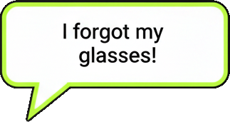 I forgot my glasses!